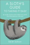 Sarah Jackson - A Sloth's Guide to Taking It Easy Be More Sloth with These Fail-Safe Tips for Serious Chilling