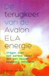 Berndsen, Marion - De terugkeer van de Avalon ELA-energie. Vragen over het aardse leven met een helder kosmisch antwoord