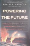 Laughlin, Robert B. - Powering the Future: How We Will (Eventually) Solve the Energy Crisis and Fuel the Civilization of Tomorrow