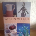 Josie Warshaw - Werken met Klei, Een handboek voor het maken van potten en andere keramiek