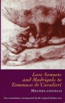 miche - Love Sonnets and Madrigals to Tommaso de 'Cavalieri - Translated from the Italian and with an introduction by Michael Sullivan.