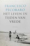 PECORARO Francesco - Het leven in tijden van vrede (vertaling van La vita in tempo di pace - 2013)