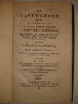Olevianus, Casparus. - De vaste grond, dat is: de articulen van het oud, waarachtig, ongetwyfeld christelyk geloof, alle christenen, die, in deze gevaarlyke droevige tyden, eenen zekeren troost, uyt Gods woord zoeken, ten goede verklaard, en toegeschreven door Caspa...