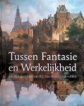 Mast, Michiel van der & Tiny de Liefde van Brakel - Tussen Fantasie en Werkelijkheid. De stadsgezichten van B.J. van Hove (1790-1880)