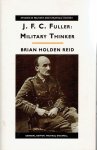 REID, Brian Holden - J.F.C. Fuller: Military Thinker.