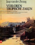 Zwaag, Jaap van der - Verloren tropische Zaken: De opkomst en ondergang van de Nederlandse handel- & cultuurmaatschappijen in het voormalige Nederlands-Indië Zwaag, Jaap van der - Verloren tropische Zaken: De opkomst en ondergang van de Nederlandse handel- & cultuurmaatschappijen in het voormalige Nederlands-Indië