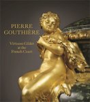 Vignon,  Charlotte & Christian Boulez & Anne Forray-Carlier & Joseph Godia & Helen Jacobsen &  Luisa Penalva et al: - Pierre Gouthiere (1732-1813). Virtuoso Gilder at the French Court.