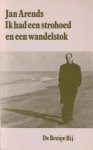 Arends, Jan - Ik had een strohoed en een wandelstok.