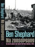 Shephard, Ben - Na Zonsopgang: De bevrijding van Bergen-Belsen