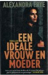 Frye, Alexandra - Een ideale vrouw en moeder
