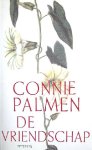 Palmen (Sint Odiliënberg, 25 november 1955), Aldegonda Petronella Huberta Maria (Connie) - De vriendschap - Roman - over verantwoordelijkheid en de betekenis van trouw aan een gegeven woord en de waarde van familiebanden Palmen (Sint Odiliënberg, 25 november 1955), Aldegonda Petronella Huberta Maria (Connie) - De vriendschap - Roman - over verantwoordelijkheid en de betekenis van trouw aan een gegeven woord en de waarde van familiebanden
