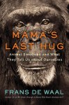 Frans De Waal - Mama's last hug: animal emotions and what they tell us about ourselves