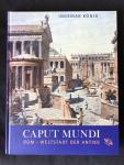 König, Ingemar - Caput Mundi. Rom - Weltstadt der Antike
