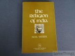 Max Weber. - The religion of India. The sociology of Hinduism and Buddhism. Translated and edited by H.H. Gerth and D. Martindale.