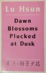 Hsun, Lu - Dawn Blossoms Plucked at Dusk