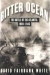 Fairbank White, David - Bitter Ocean: The Battle of the Atlantic, 1939-1945 Fairbank White, David - Bitter Ocean: The Battle of the Atlantic, 1939-1945
