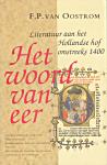 Oostrom, F.P. van - Het woord van eer : literatuur aan het Hollandse hof omstreeks 1400