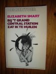 Smart, Elizabeth - Bij 't Grand Central Station zat ik te huilen