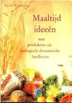  - BIOLOGISCH - DYNAMISCHE Landbouw:  Maaltijd ideeen, met produkten uit de Biologisch - Dynamische landbouw - Astrid Waidmann - uitg. Proesperina