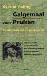Paling, Kees M. - Galgemaal voor Pruisen: de mestvaalt van de geschiedenis - het opmerkelijke levensverhaal van Paul von Lettow-Vorbeck Pruisisch generaal, guerrillero en putchist