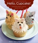 Karen Tack, Alan Richardson - Hello, Cupcake! Irresistibly Playful Creations Anyone Can Make