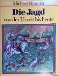 Brander, Michael - Die Jagd von der Urzeit bis heute