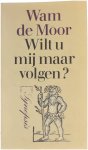 Wam de Moor - Wilt u mij maar volgen? - Kritieken en profielen over het proza van de jaren zeventig