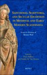 Dario Bullitta, Natalie Van Deusen (eds) - Sainthood, Scriptoria, and Secular Erudition in Medieval and Early Modern Scandinavia. Essays in Honour of Kirsten Wolf