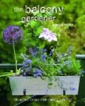 Palmer, Isabelle - The Balcony Gardener Creative Ideas for Small Spaces