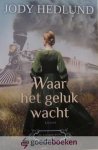 Hedlund, Jody - Waar het geluk wacht *nieuw* --- Serie: De kindertrein, deel 1