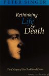 SINGER, P. - Rethinking life & death. The collapse of our traditional ethics.