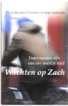 Lodewijks - Frencken , Els . & Jaap Lodewijks . [ isbn 9789024405633 ] - Wachten  op  Zach . ( Vader - Moeder  zijn van een moeilijk kind . ) Wachten op Zach gaat over de vraag wat het betekent voor een vader en een moeder om een moeilijk kind groot te brengen. 'Moeilijk' houdt geen oordeel in over het kind. -