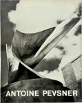 Antoine Pevsner, Pierre Peissi, Carola Giedion-Welcker - Antoine Pevsner - Tribute by a Friend by Pierre Peissi. Antoine Pevsner's Spatial Imagination by Carola Giedion-Welcker