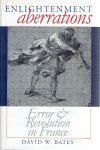 BATES, David W. - Enlightenment Aberrations - Error and Revolution in France.