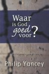 Philip Yancey - Waar Is God Goed Voor?