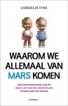 Cordelia Fine - Waarom we allemaal van Mars komen hoe neuroseksisme aan de basis ligt van de verschillen tussen man en vrouw