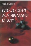 Bill Hybels - Wie je bent als niemand kijkt