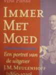 Vera Funke - Immer Met Moed Een portret van de uitgever J.M. Meulenhoff (1869-1939)
