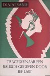 Last, Jef - Djajaprana: tragedie naar een Balisch gegeven *GESIGNEERD*