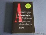 Onfray, Michel. - Atheologie. De hoofdzonden van jodendom, christendom en islam.