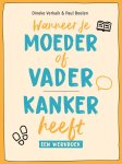 Dineke Verkaik, Paul Boelen - Wanneer je moeder of vader kanker heeft Een werkboek