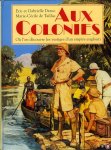 DEROO, Eric et Gabrielle / DE TAILLAC, Marie-Cécile - Aux Colonies. Où l'on découvre les vestiges d'un empire englouti.