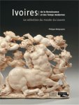 Malgouyres, Philippe & Henri Loyrette (preface): - Ivoires de la Renaissance et des temps modernes La collection du musée du Louvre