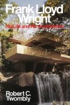Robert C. Twombly - Frank Lloyd Wright His Life and His Architecture