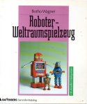 WAGNER, B. - Roboter-Weltraumspielzeug WAGNER, B. - Roboter-Weltraumspielzeug