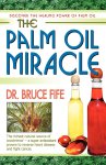 Dr Bruce Fife - Palm Oil Miracle Discover the Healing Power of Palm Oil