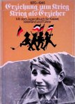 Promies, Wolfgang - Erziehung zum Krieg - krieg als Erzieher 1870-1945: Mit dem Jugendbuch für Kaiser, Vaterland und Führer