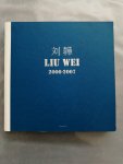 Waling Boers (Ed.) Pi Li, Philip Tinari, Gao Shiming - LIU WEI 刘韡 2006-2007 Waling Boers (Ed.) Pi Li, Philip Tinari, Gao Shiming - LIU WEI 刘韡 2006-2007