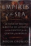 Roger Crowley 81256 - Empires of the sea the siege of Malta, the battle of Lepanto, and the contest for the center of the world