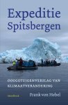 Frank von Hebel - Expeditie Spitsbergen Ooggetuigenverslag van de klimaatverandering